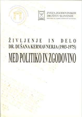MED politiko in zgodovino : življenje in delo dr. Dušana Kermavnerja
                     (1903-1975)
